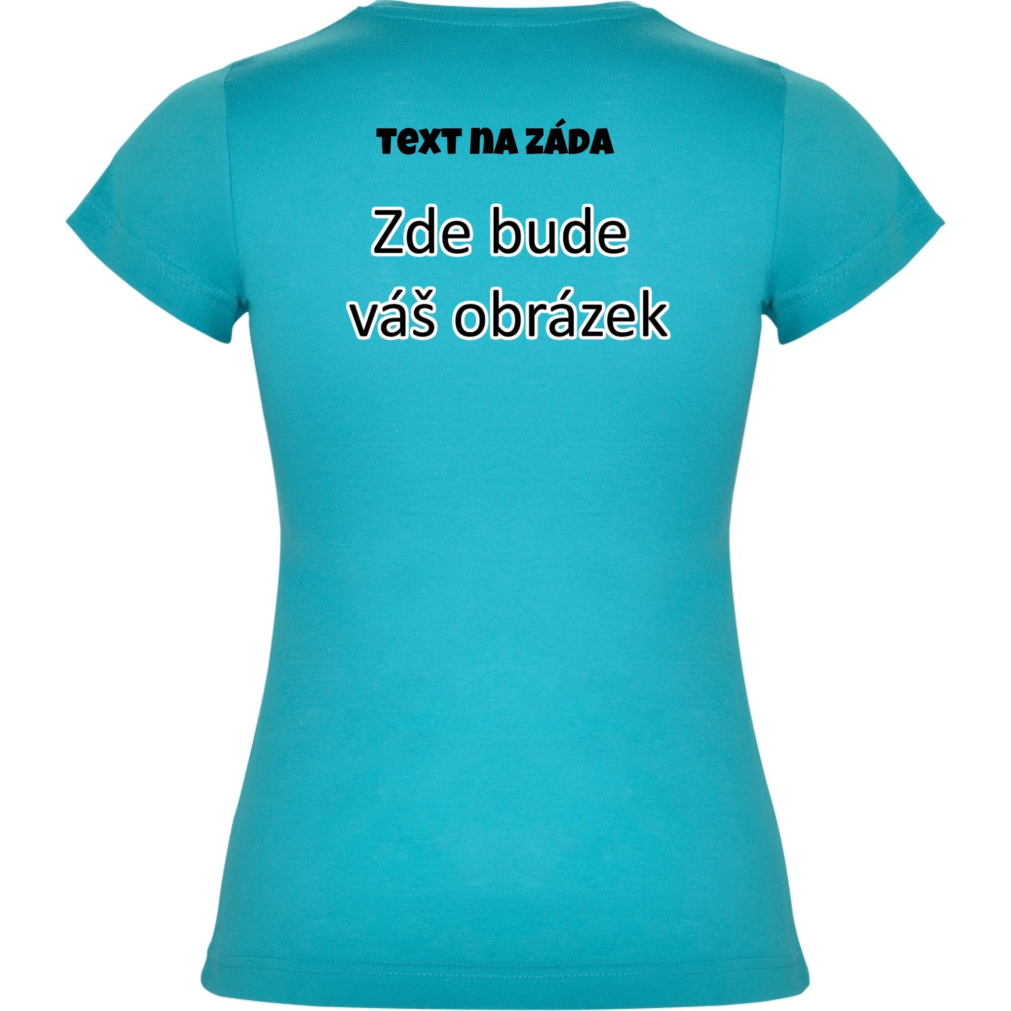 DÁMSKÉ TRIČKO krátký rukáv JAMAICA s vaším motivem/fotkou Potisk jen na záda dámské Tyrkysová