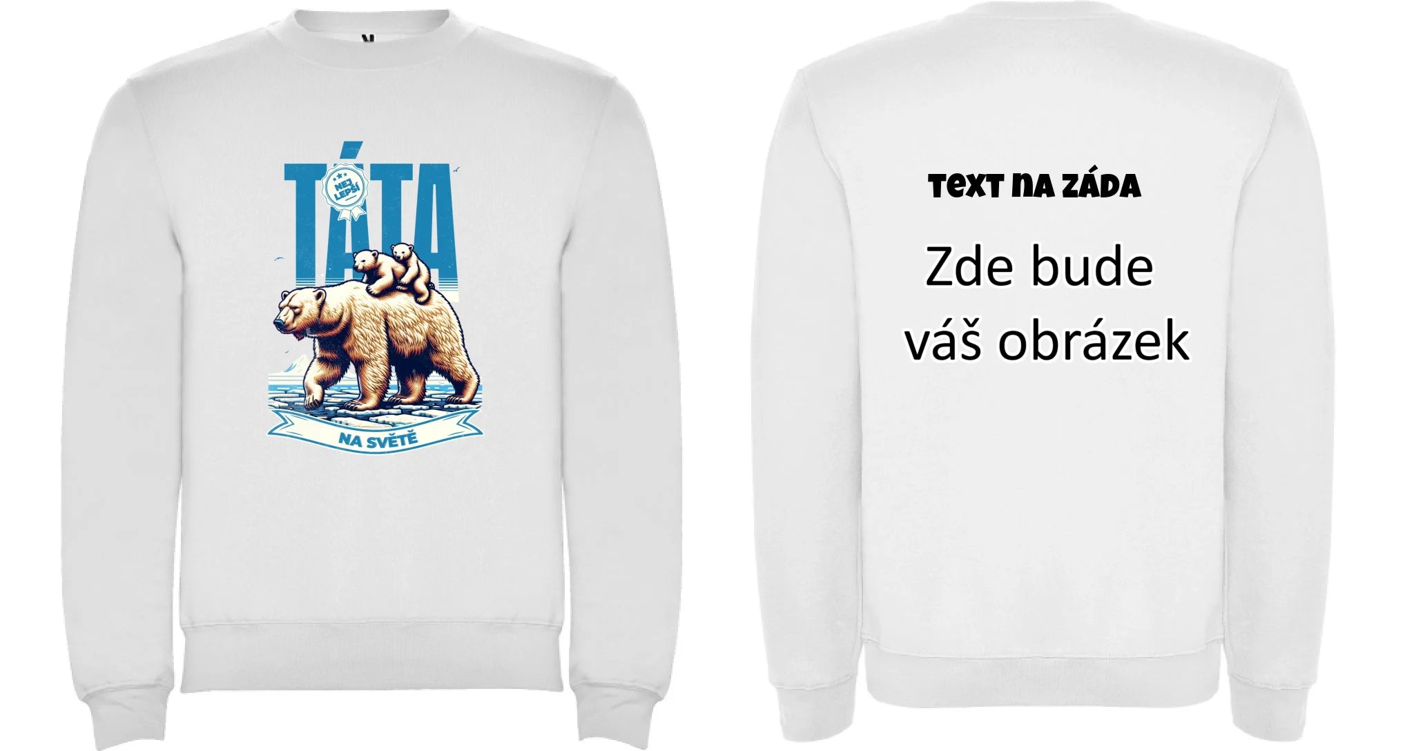 NEJ TÁTA NA SVĚTĚ unisex mikina bez kapuce (17 motivů, 8 barev mikiny, potisk dopředu, na záda nebo vlastní oboustranný) oboustranný potisk unisex mikina clasica Bílá