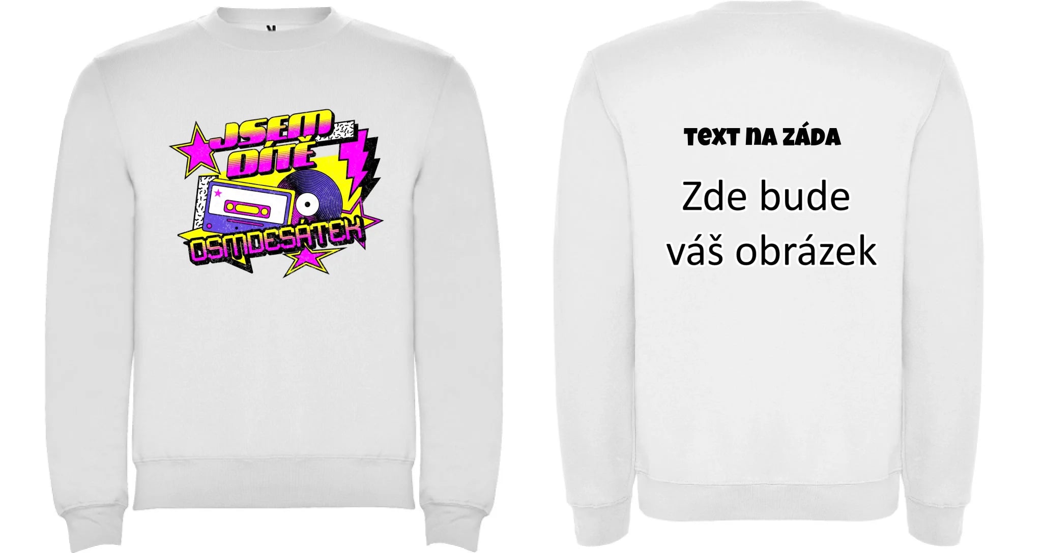 DÍTĚ OSMDESÁTEK (výběr ze 3 motivů) unisex mikina bez kapuce oboustranný potisk unisex mikina clasica Bílá
